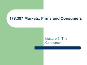 178 307 Markets Firms and Consumers Lecture 9