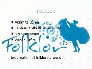 FOLKLOR Akhmita Uzma Ferdian Ardhi Krisdian Putra Siti