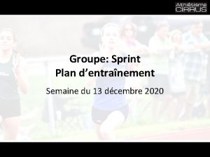 Groupe Sprint Plan dentranement Semaine du 13 dcembre