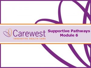 Supportive Pathways Module 6 Supportive Pathways Education Program