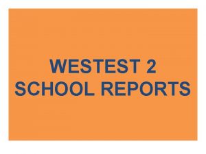 WESTEST 2 SCHOOL REPORTS WESTEST 2 SCHOOL REPORTS