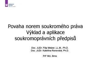 Povaha norem soukromho prva Vklad a aplikace soukromoprvnch