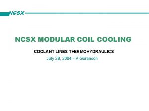 NCSX MODULAR COIL COOLING COOLANT LINES THERMOHYDRAULICS July NCSX MODULAR COIL COOLING COOLANT LINES THERMOHYDRAULICS July