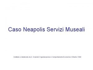 Caso Neapolis Servizi Museali Adattato e rielaborato da