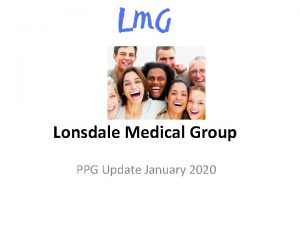 Lonsdale Medical Group PPG Update January 2020 The