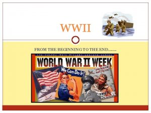 WWII FROM THE BEGINNING TO THE END WWII
