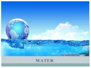 WATER Importance of water Water is a huge