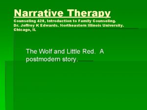 Narrative Therapy Counseling 420 Introduction to Family Counseling