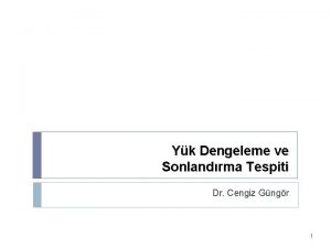 Yk Dengeleme ve Sonlandrma Tespiti Dr Cengiz Gngr