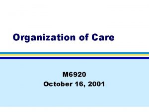 Organization of Care M 6920 October 16 2001