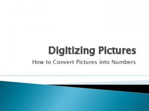Digitizing Pictures How to Convert Pictures into Numbers