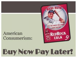 American Consumerism Buy Now Pay Later DOWN TO