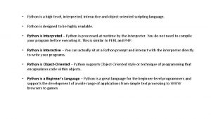 Python is a highlevel interpreted interactive and objectoriented