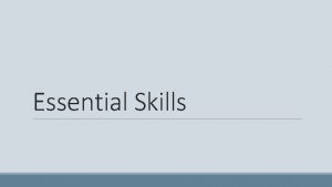 Essential Skills What are essential skills What do