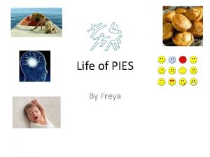 Life of PIES By Freya Infancy Physical Physical