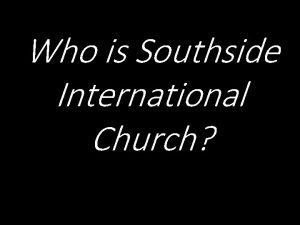 Who is Southside International Church Now those who