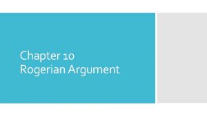 Chapter 10 Rogerian Argument You will find some