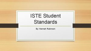 ISTE Student Standards By Hannah Rubinson Creativity and