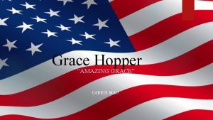 Grace Hopper AMAZING GRACE CARRIE MAO Grace Hopper