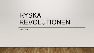 RYSKA REVOLUTIONEN 1905 1924 REVOLUTIONEN SOM EGENTLIGEN R