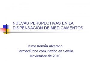 NUEVAS PERSPECTIVAS EN LA DISPENSACIN DE MEDICAMENTOS Jaime