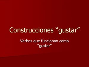 Construcciones gustar Verbos que funcionan como gustar HACER