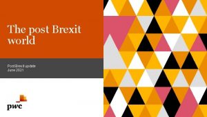 The post Brexit world Post Brexit update June