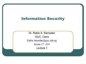 Information Security Dr Rabie A Ramadan GUC Cairo