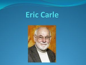 Eric Carle Who is Eric Carle Eric Carle