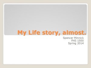 My Life story almost Spencer Minnick FHS 1500