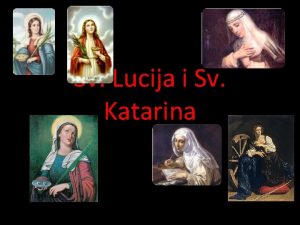 Sv Lucija i Sv Katarina Sveta Lucija muenica