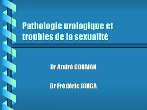 Pathologie urologique et troubles de la sexualit Dr