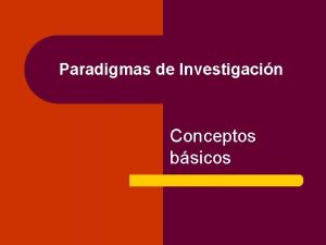 Paradigmas de Investigacin Conceptos bsicos Proceso de Investigacin