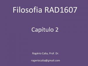 Filosofia RAD 1607 Captulo 2 Rogrio Calia Prof