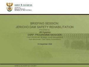 BRIEFING SESSION PRESENTATION TITLE JERICHO DAM SAFETY REHABILITATION