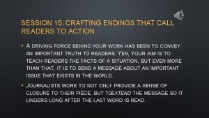 SESSION 15 CRAFTING ENDINGS THAT CALL READERS TO