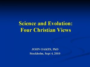 Science and Evolution Four Christian Views JOHN OAKES