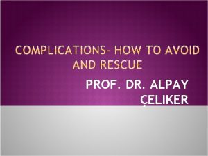 PROF DR ALPAY ELIKER Complication is destiny of