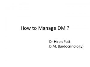 How to Manage DM Dr Hiren Patt D