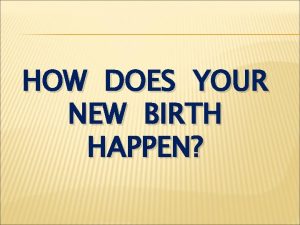 HOW DOES YOUR NEW BIRTH HAPPEN I Peter