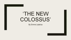 THE NEW COLOSSUS By Emma Lazarus Warm Up