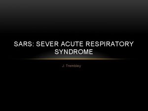 SARS SEVER ACUTE RESPIRATORY SYNDROME J Trembley CORONAVIRUS