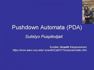 Pushdown Automata PDA Sulistyo Puspitodjati Sumber Ananth Kalyanaraman