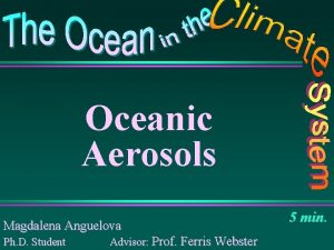 Oceanic Aerosols Magdalena Anguelova Ph D Student Advisor