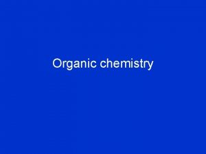 Organic chemistry Organic Chemistry Organic means living Hydrocarbons