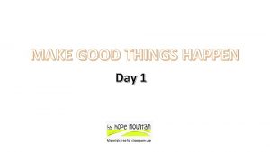 MAKE GOOD THINGS HAPPEN Day 1 Materials free