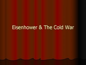 Eisenhower The Cold War Dwight Eisenhower l l