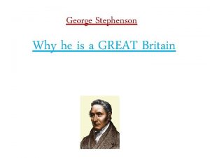 George Stephenson Why he is a GREAT Britain