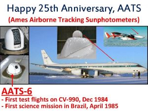 Happy 25 th Anniversary AATS Ames Airborne Tracking