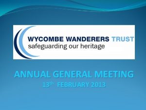 ANNUAL GENERAL MEETING 13 th FEBRUARY 2013 Agenda